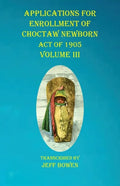 Applications For Enrollment of Choctaw Newborn Act of 1905 Volume III - Paperback