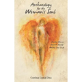 Archaeology for the Woman's Soul: Awaken Woman, Unearth Yourself, Worship your Truth - Paperback