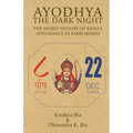 Ayodhya: The Dark Night - The Secret History of Rama's Appearance In Babri Masjid - Paperback