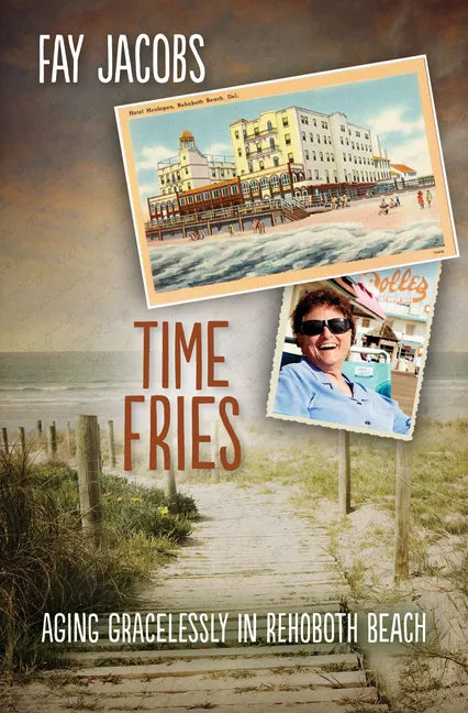 Time Fries!: Aging Gracelessly in Rehoboth Beach - Paperback