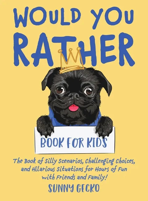 Would You Rather Book for Kids: The Book of Silly Scenarios, Challenging Choices, and Hilarious Situations for Hours of Fun with Friends and Family! ( - Hardcover
