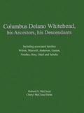 Columbus Delano Whitehead, His Ancestors, His Descendants: Including associated families, Wilson, Maxwell, Anderson, Gaston, Needles, Bray, Odell and - Hardcover