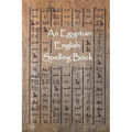 An Egyptian English Spelling Book: English Words Using Egyptian Hieroglyphic Characters - Paperback