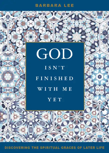 God Isn't Finished with Me Yet: Discovering the Spiritual Graces of Later Life - Paperback