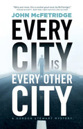 Every City Is Every Other City: A Gordon Stewart Mystery - Paperback