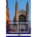 Charles Simeon: Biography of the Great Anglican Preacher and Evangelical Christian - Paperback