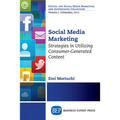 Social Media Marketing: Strategies in Utilizing Consumer-Generated Content - Paperback