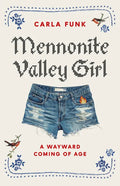 Mennonite Valley Girl: A Wayward Coming of Age - Hardcover