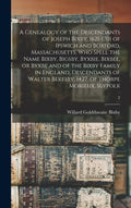 A Genealogy of the Descendants of Joseph Bixby, 1621-1701 of Ipswich and Boxford, Massachusetts, Who Spell the Name Bixby, Bigsby, Byxbie, Bixbee, or - Hardcover