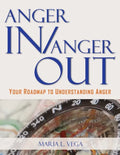 Anger in / Anger Out: Your Roadmap to Understanding Anger - Paperback