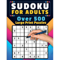 Sudoku For Adults: Over 500 Puzzles Large Print Easy, Medium, and Hard Levels Beginners to Experts Skill Level Solutions Included Adult & Senior Activ - Paperback