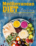 Mediterranean Diet Cookbook: The Complete Mediterranean Cookbook for Beginners with Easy and Flavorful Recipes for Healthy Living - Paperback