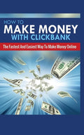How to Make Money with Clickbank: The Fastest and Easiest Way to Make Money Online - Paperback