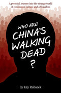 Who Are China's Walking Dead?: A personal journey into the strange world of communist culture and officialdom - Paperback