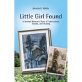Little Girl Found: A German Woman'S Story of Tuberculosis, Trauma, and Healing - Paperback