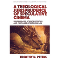 A Theological Jurisprudence of Speculative Cinema: Superheroes, Science Fictions and Fantasies of Modern Law - Paperback