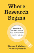 Where Research Begins: Choosing a Research Project That Matters to You (and the World) - Paperback