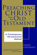 Preaching Christ from the Old Testament: A Contemporary Hermeneutical Method - Paperback