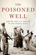 The Poisoned Well: Empire and Its Legacy in the Middle East - Hardcover