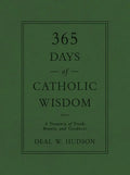 365 Days of Catholic Wisdom: A Treasury of Truth, Beauty, and Goodness - Hardcover