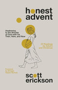 Honest Advent: Awakening to the Wonder of God-With-Us Then, Here, and Now - Paperback