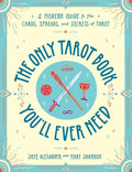 The Only Tarot Book You'll Ever Need: A Modern Guide to the Cards, Spreads, and Secrets of Tarot - Paperback