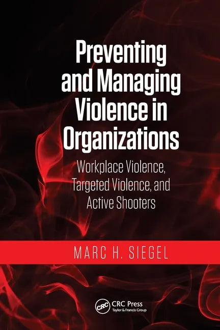 Preventing and Managing Violence in Organizations: Workplace Violence, Targeted Violence, and Active Shooters - Paperback