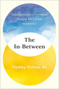 The In-Between: Unforgettable Encounters During Life's Final Moments - Hardcover