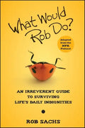 What Would Rob Do?: An Irreverent Guide to Surviving Life's Daily Indignities - Paperback