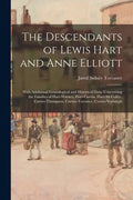 The Descendants of Lewis Hart and Anne Elliott; With Additional Genealogical and Historical Data, Concerning the Families of Hart-Warner, Hart-Curtiss - Paperback