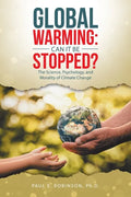 Global Warming: Can It Be Stopped?: The Science, Psychology, and Morality of Climate Change - Paperback