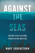 Against the Seas: Saving Civilizations from Rising Waters - Paperback
