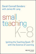 Small Teaching K-8: Igniting the Teaching Spark with the Science of Learning - Paperback