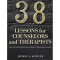 38 Lessons for Counselors and Therapists: How Personal Experiences Shape Professional Growth - Hardcover