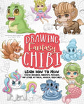 Drawing Fantasy Chibi: Learn How to Draw Kawaii Unicorns, Mermaids, Dragons, and Other Mythical, Magical Creatures! (How to Draw Books) - Paperback