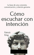 Cómo escuchar con intención: La base de una conexión, comunicación y relación genuina - Paperback