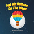 Hot Air Balloon On The Moon: A Rhyming Picture Book - Paperback