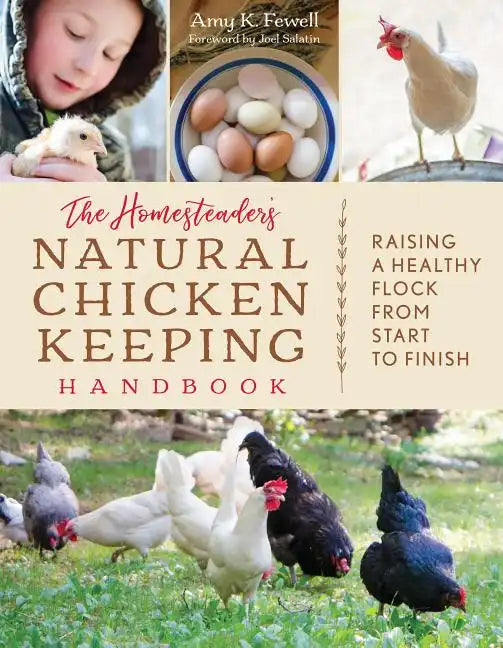 The Homesteader's Natural Chicken Keeping Handbook: Raising a Healthy Flock from Start to Finish - Paperback