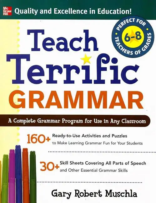 Teach Terrific Grammar, Grades 6-8: A Complete Grammar Program for Use in Any Classroom - Paperback