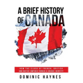 A Brief History of Canada: How the Clash of French, British and Native Empires Forged a Unique Identity - Paperback