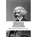 Frederick Douglass Collection: Narrative of the Life of Frederick Douglass and My Bondage and My Freedom - Paperback