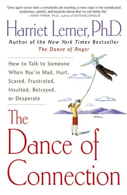 The Dance of Connection: How to Talk to Someone When You're Mad, Hurt, Scared, Frustrated, Insulted, Betrayed, or Desperate - Paperback