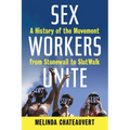 Sex Workers Unite: A History of the Movement from Stonewall to Slutwalk - Paperback