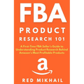 FBA Product Research 101: A First-Time FBA Sellers Guide to Understanding Product Research Behind Amazon's Most Profitable Products - Paperback