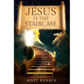 Jesus is the Staircase: The Only Way to Heaven - Paperback