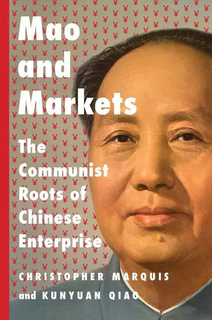 Mao and Markets: The Communist Roots of Chinese Enterprise - Hardcover