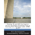 Housing: Va and HUD Can Improve Service and Reduce Processing Costs in Insuring Home Mortgage Loans: Afmd-82-15 - Paperback