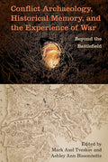 Conflict Archaeology, Historical Memory, and the Experience of War: Beyond the Battlefield - Hardcover
