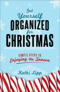 Get Yourself Organized for Christmas: Simple Steps to Enjoying the Season - Paperback