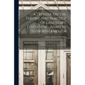 A Treatise On The Theory And Practice Of Landscape Gardening, Adapted To North America: With A View To The Improvement Of Country Residences ... With - Paperback